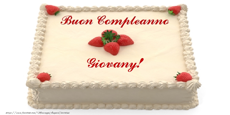 Cartoline di compleanno -  Torta con fragole - Buon Compleanno Giovany!