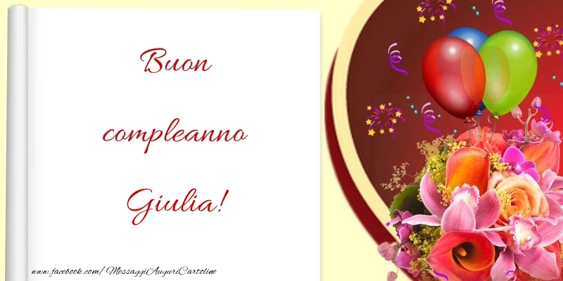 Cartoline di compleanno - Fiori & Palloncini | Buon compleanno Giulia