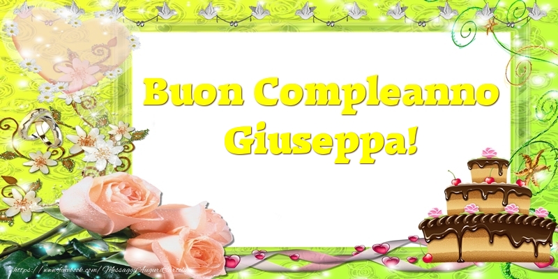 Cartoline di compleanno - Cuore & Fiori & Mazzo Di Fiori & Rose & Torta | Buon Compleanno Giuseppa!