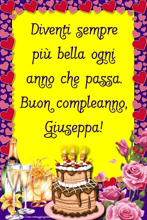 Cartoline di compleanno - Champagne & Rose & Torta | Diventi sempre più bella ogni anno che passa. Buon compleanno, Giuseppa!