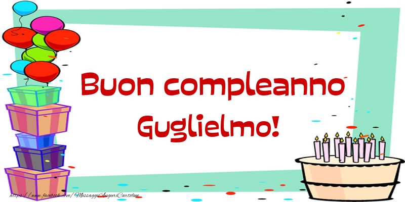 Cartoline di compleanno - Palloncini & Regalo & Torta | Buon compleanno Guglielmo!