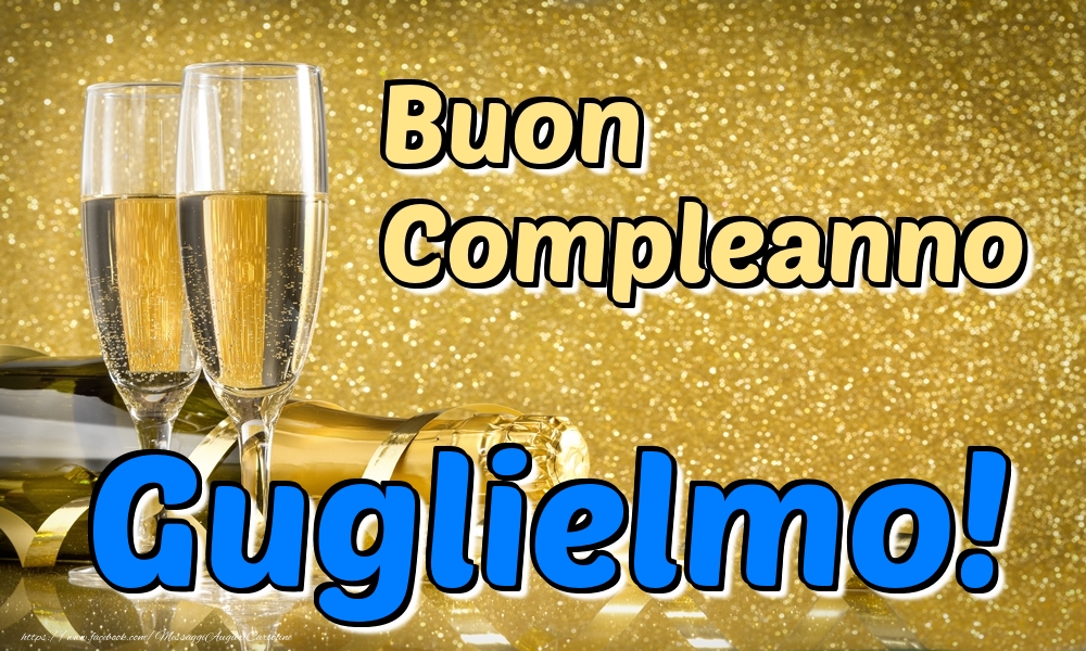 Cartoline di compleanno - Champagne | Buon Compleanno Guglielmo!