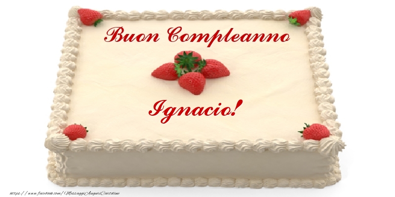 Cartoline di compleanno -  Torta con fragole - Buon Compleanno Ignacio!