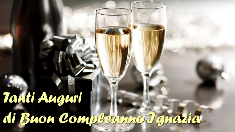 Cartoline di compleanno - Champagne | Tanti Auguri di Buon Compleanno Ignazia