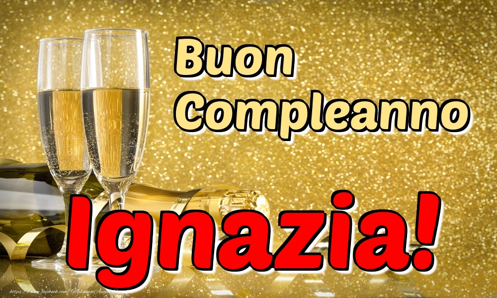 Cartoline di compleanno - Champagne | Buon Compleanno Ignazia!