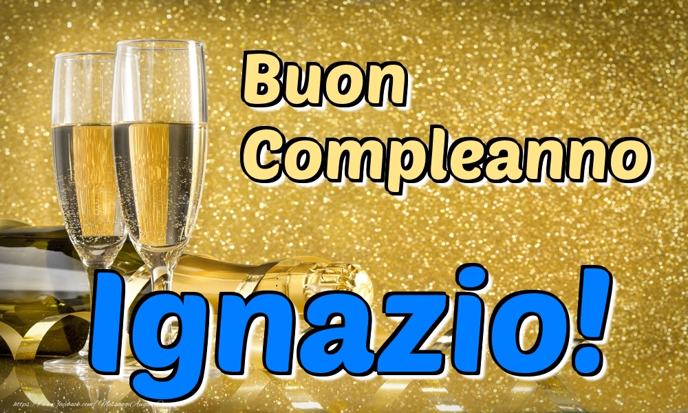 Cartoline di compleanno - Champagne | Buon Compleanno Ignazio!