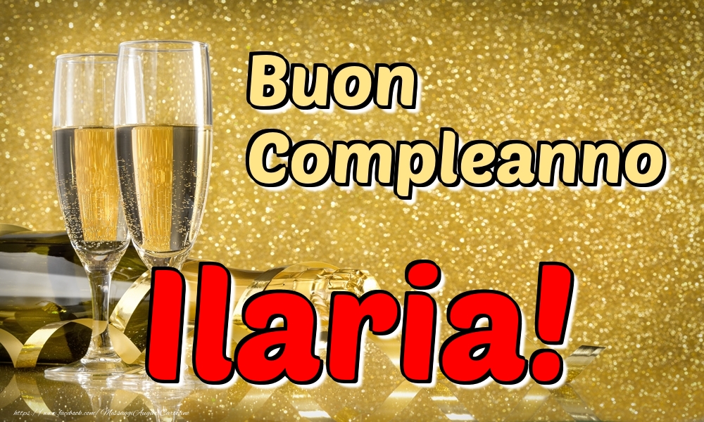  Cartoline di compleanno - Champagne | Buon Compleanno Ilaria!