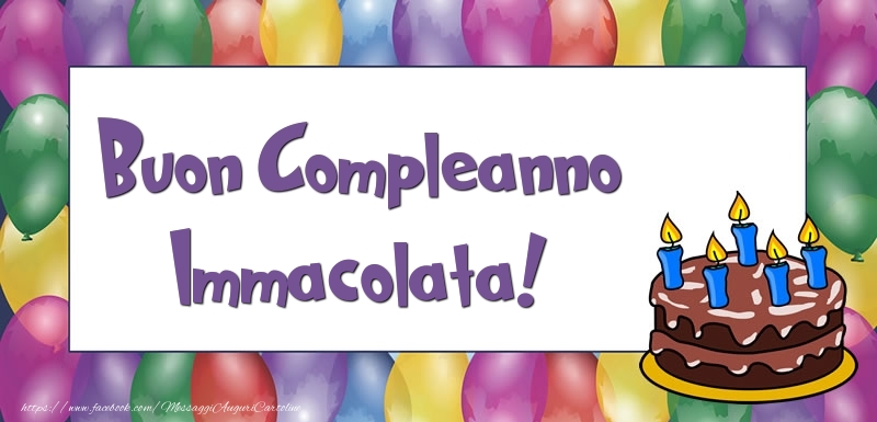 Cartoline di compleanno - Palloncini & Torta | Buon Compleanno Immacolata
