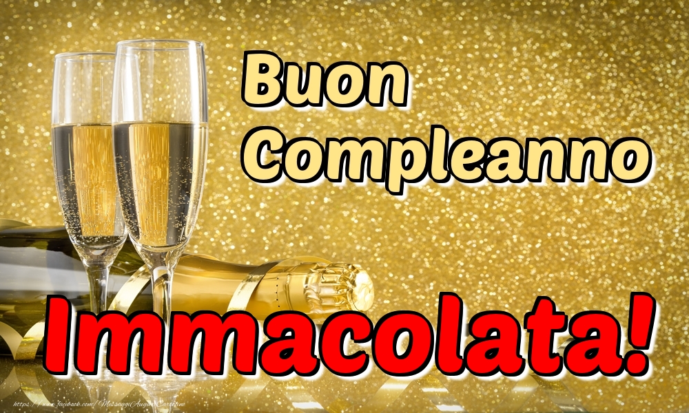 Cartoline di compleanno - Champagne | Buon Compleanno Immacolata!