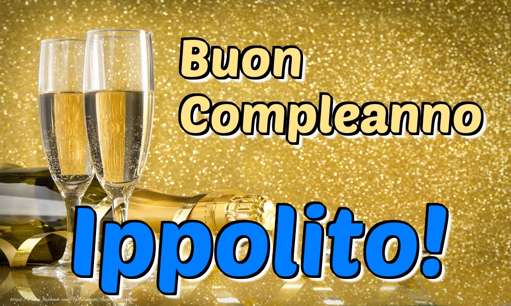 Cartoline di compleanno - Champagne | Buon Compleanno Ippolito!