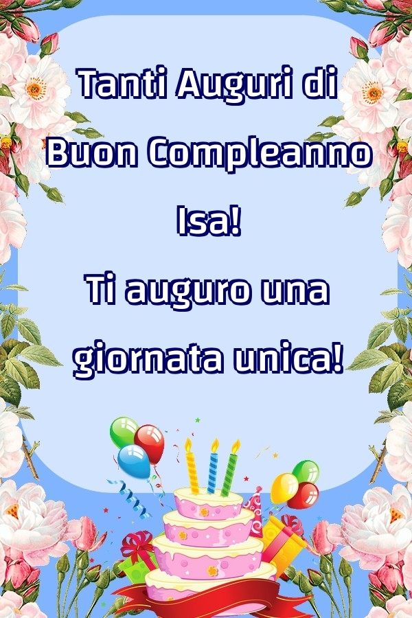Cartoline di compleanno - Fiori & Palloncini & Torta | Tanti Auguri di Buon Compleanno Isa! Ti auguro una giornata unica!
