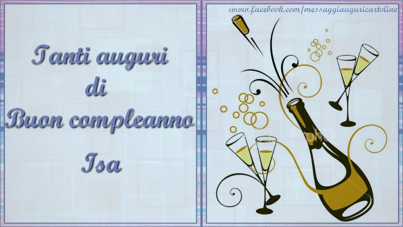 Cartoline di compleanno - Champagne | Tanti auguri di  Buon compleanno Isa