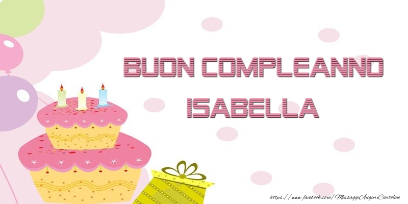 Cartoline di compleanno - Palloncini & Regalo & Torta | Buon Compleanno Isabella