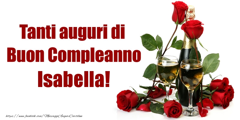 Cartoline di compleanno - Champagne & Rose | Tanti auguri di Buon Compleanno Isabella!