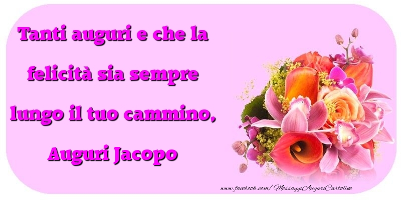 Cartoline di compleanno - Tanti auguri e che la felicità sia sempre lungo il tuo cammino, Jacopo