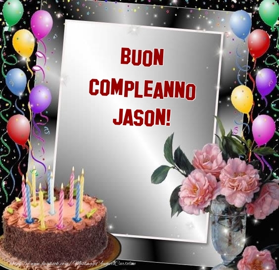 Cartoline di compleanno - Fiori & Palloncini & Torta | Buon Compleanno Jason!