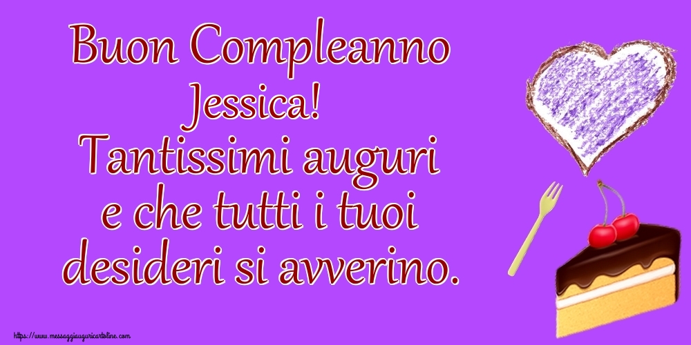 Cartoline di compleanno - Buon Compleanno Jessica! Tantissimi auguri e che tutti i tuoi desideri si avverino.