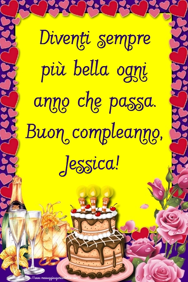 Cartoline di compleanno - Champagne & Rose & Torta | Diventi sempre più bella ogni anno che passa. Buon compleanno, Jessica!