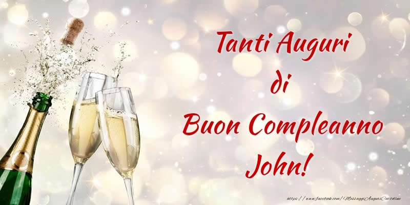 Cartoline di compleanno - Champagne | Tanti Auguri di Buon Compleanno John!