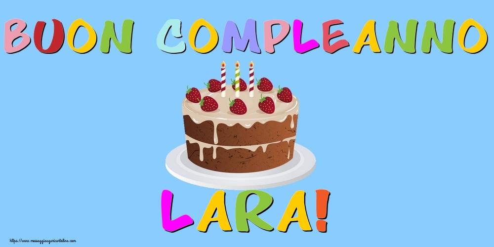  Cartoline di compleanno - Torta | Buon Compleanno Lara!