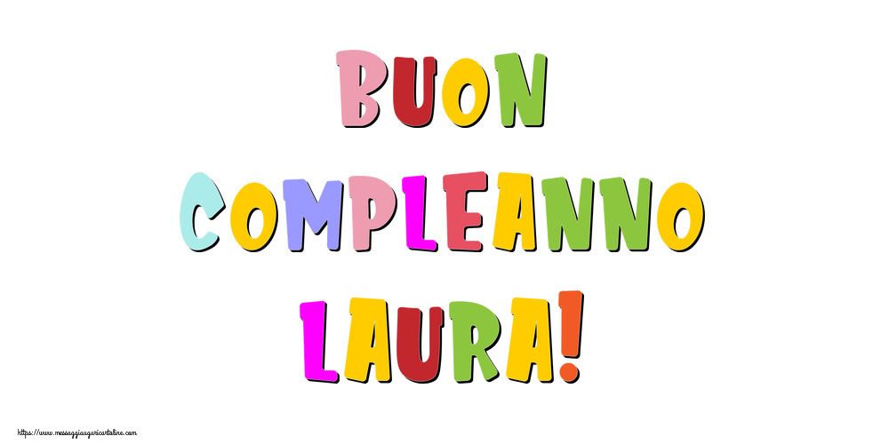 Cartoline di compleanno - Messaggi | Buon compleanno Laura!