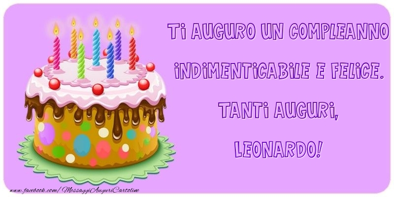 Cartoline di compleanno - Torta | Ti auguro un Compleanno indimenticabile e felice. Tanti auguri, Leonardo
