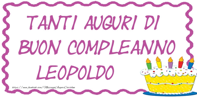 Cartoline di compleanno - Torta | Tanti Auguri di Buon Compleanno Leopoldo