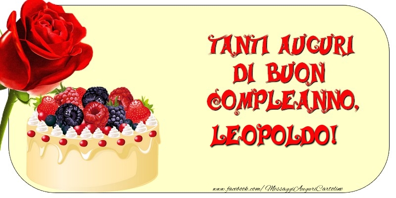 Cartoline di compleanno - Rose & Torta | Tanti Auguri di Buon Compleanno, Leopoldo