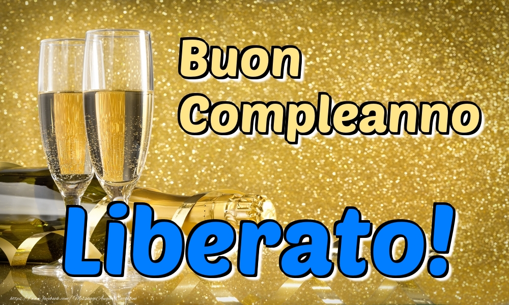 Cartoline di compleanno - Champagne | Buon Compleanno Liberato!