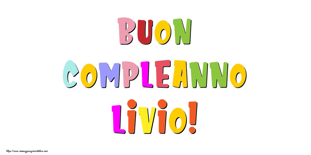 Cartoline di compleanno - Messaggi | Buon compleanno Livio!