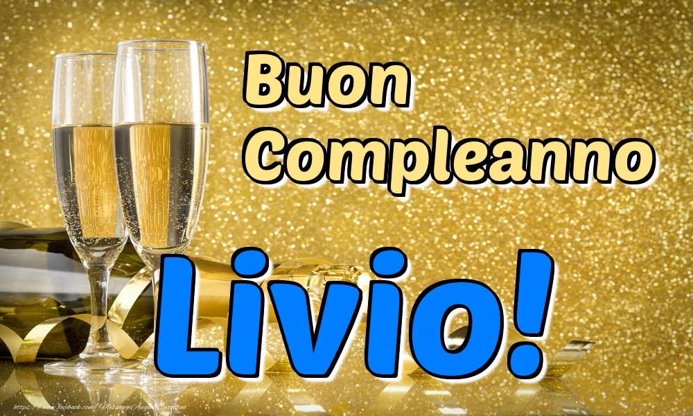 Cartoline di compleanno - Champagne | Buon Compleanno Livio!