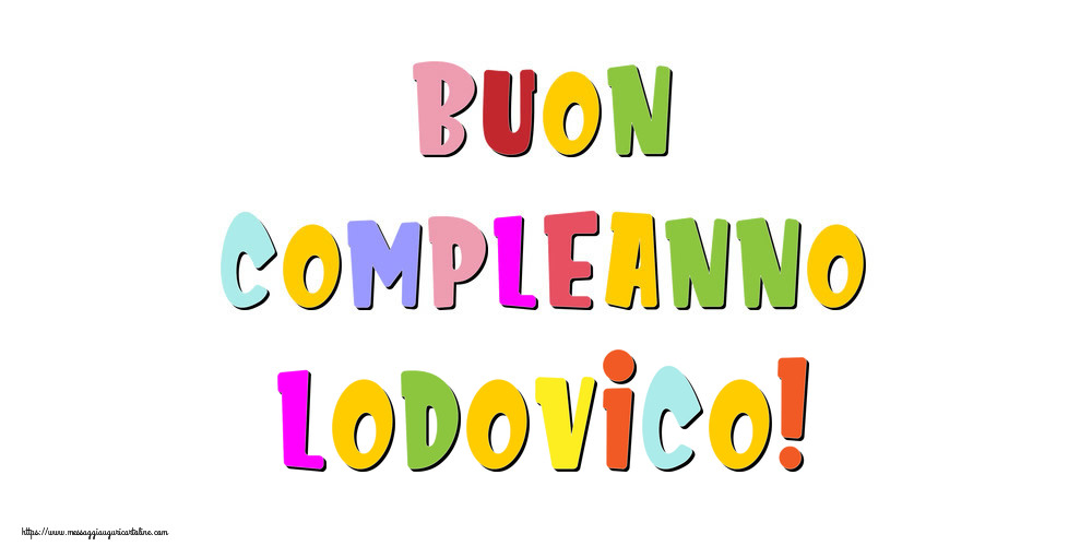 Cartoline di compleanno - Buon compleanno Lodovico!