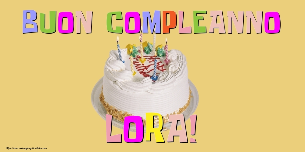 Cartoline di compleanno - Torta | Buon Compleanno Lora!
