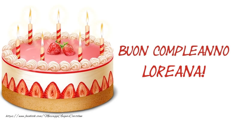 Cartoline di compleanno - Torta Buon Compleanno Loreana!