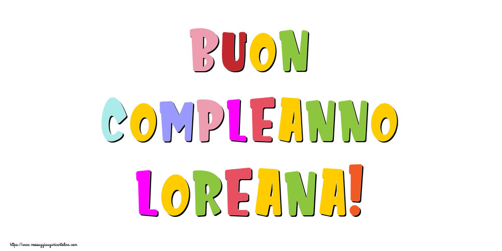 Cartoline di compleanno - Messaggi | Buon compleanno Loreana!