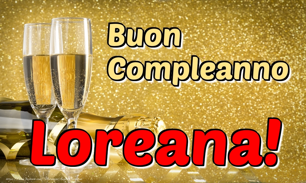 Cartoline di compleanno - Champagne | Buon Compleanno Loreana!