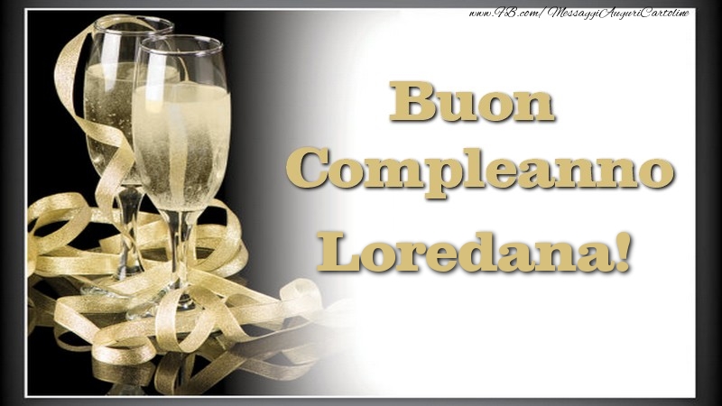 Cartoline di compleanno - Champagne | Buon Compleanno, Loredana