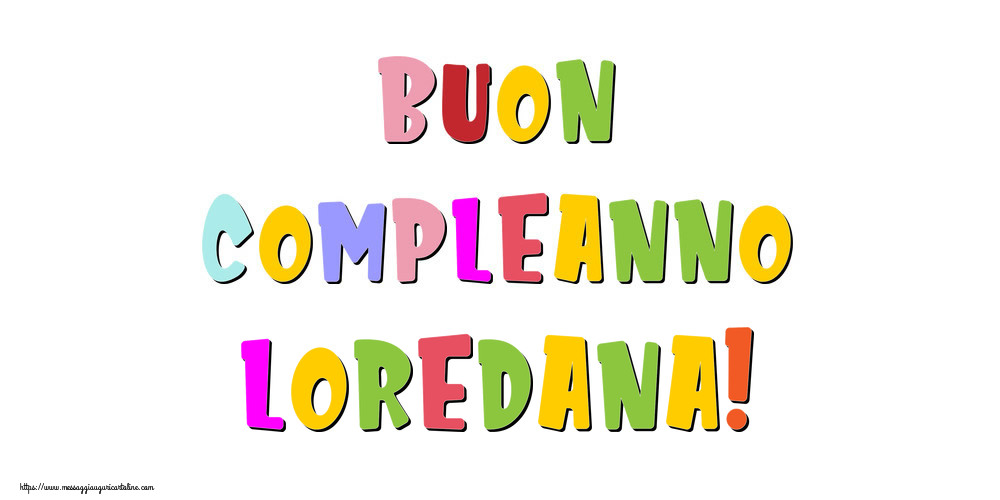 Cartoline di compleanno - Buon compleanno Loredana!
