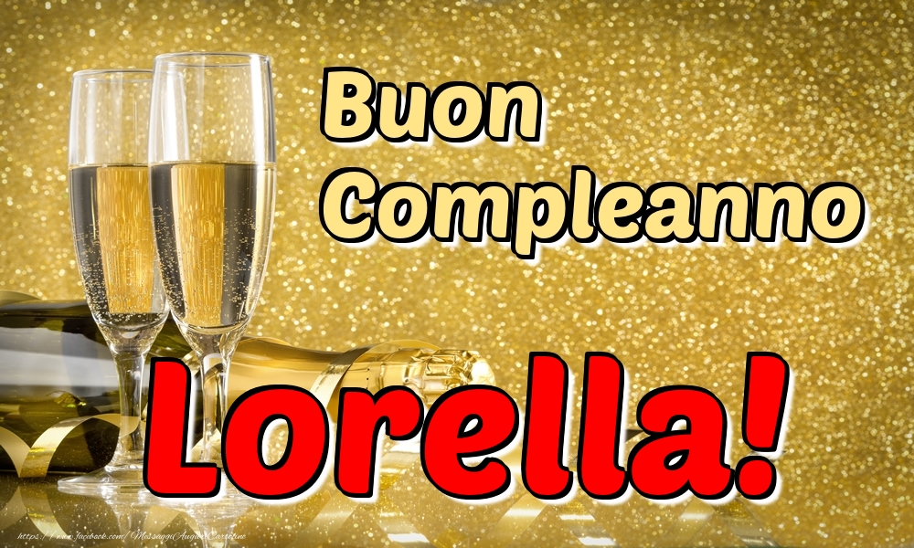 Cartoline di compleanno - Champagne | Buon Compleanno Lorella!