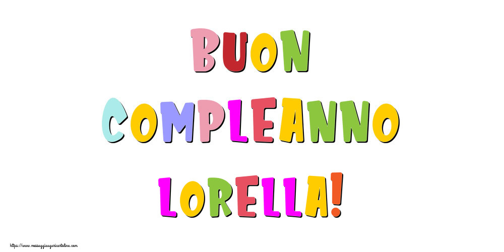Cartoline di compleanno - Messaggi | Buon compleanno Lorella!