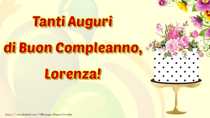 Cartoline di compleanno - Fiori & Torta | Tanti Auguri di Buon Compleanno, Lorenza