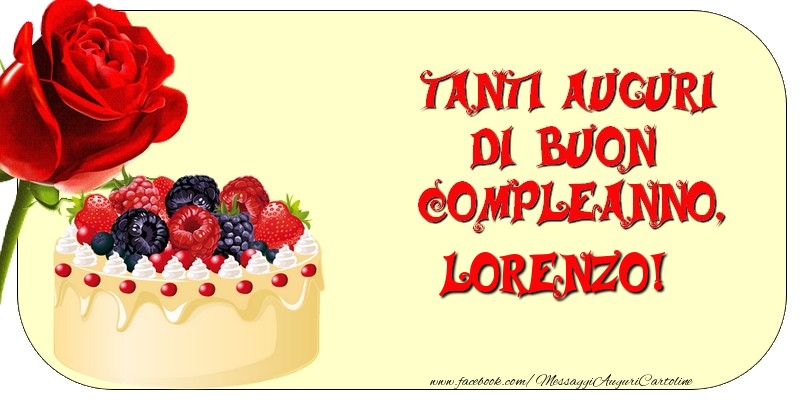 Cartoline di compleanno - Rose & Torta | Tanti Auguri di Buon Compleanno, Lorenzo