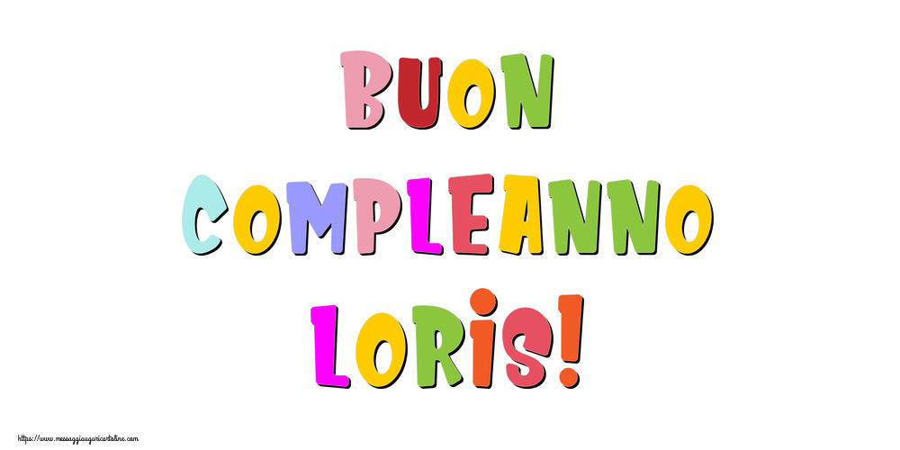 Cartoline di compleanno - Messaggi | Buon compleanno Loris!