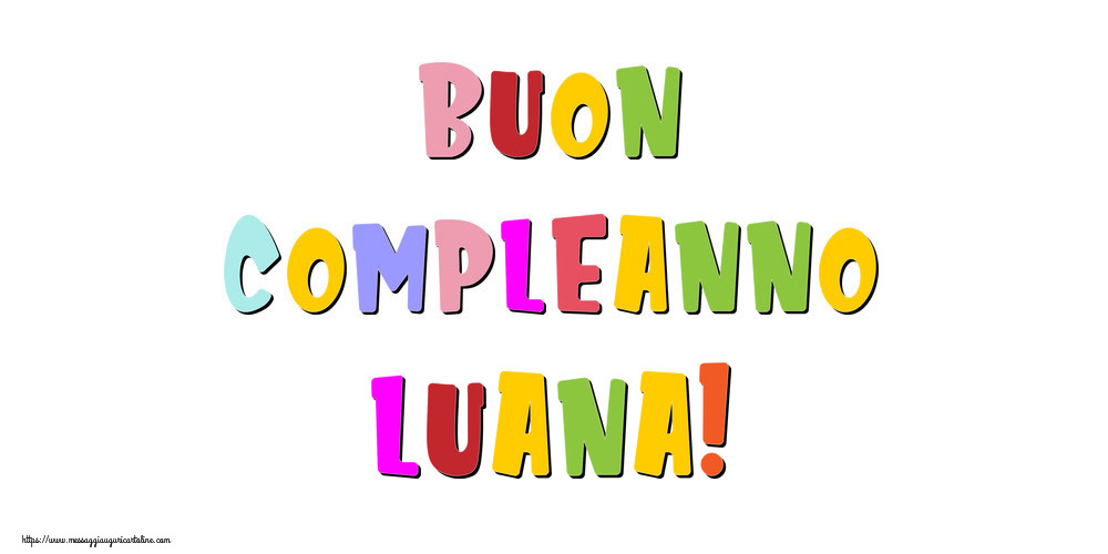 Cartoline di compleanno - Messaggi | Buon compleanno Luana!