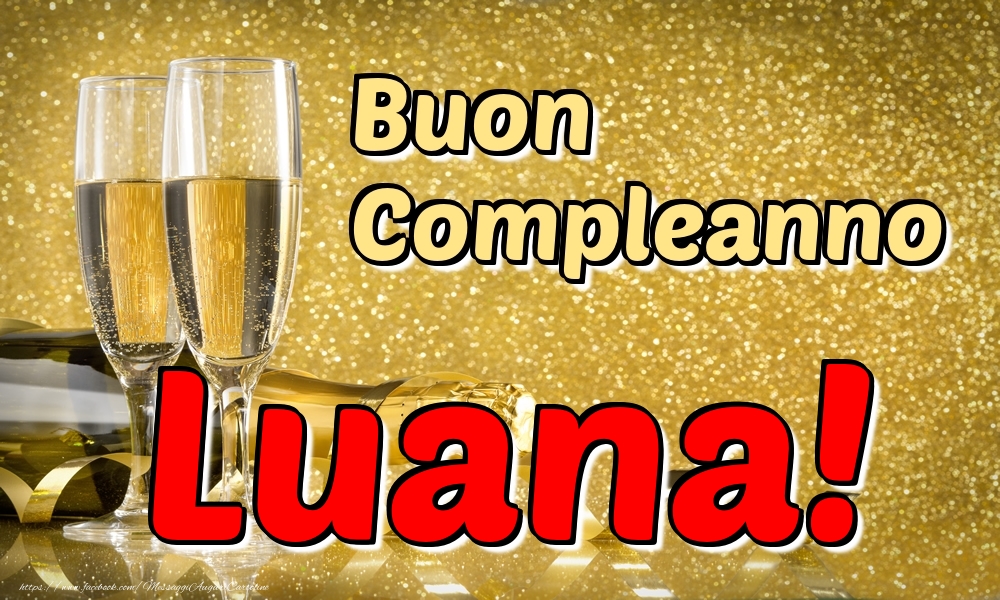 Cartoline di compleanno - Champagne | Buon Compleanno Luana!
