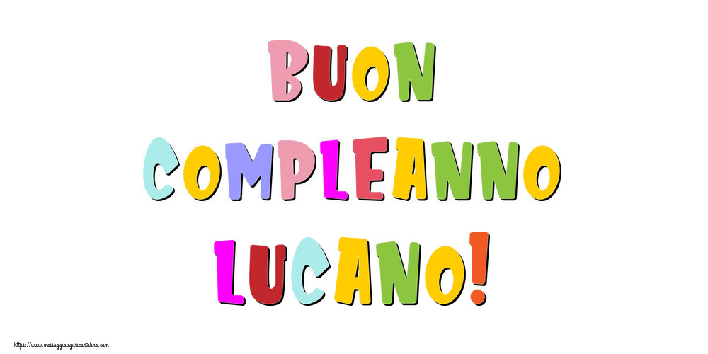 Cartoline di compleanno - Messaggi | Buon compleanno Lucano!