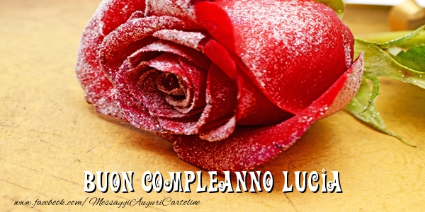 Cartoline di compleanno - Rose | Buon Compleanno Lucia!