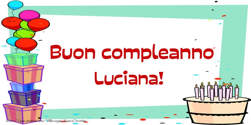 Cartoline di compleanno - Palloncini & Regalo & Torta | Buon compleanno Luciana!