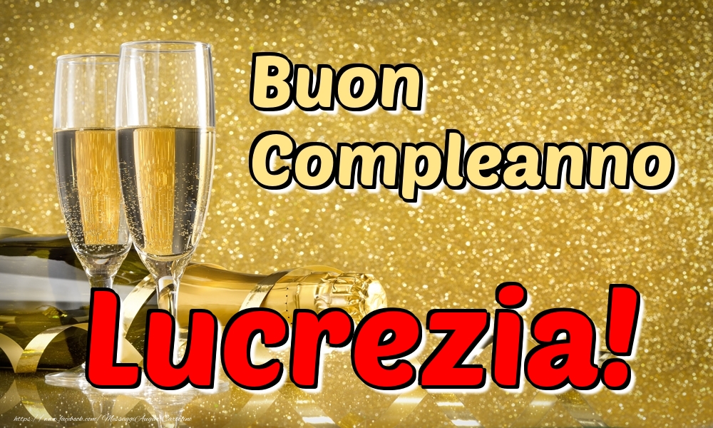 Cartoline di compleanno - Champagne | Buon Compleanno Lucrezia!