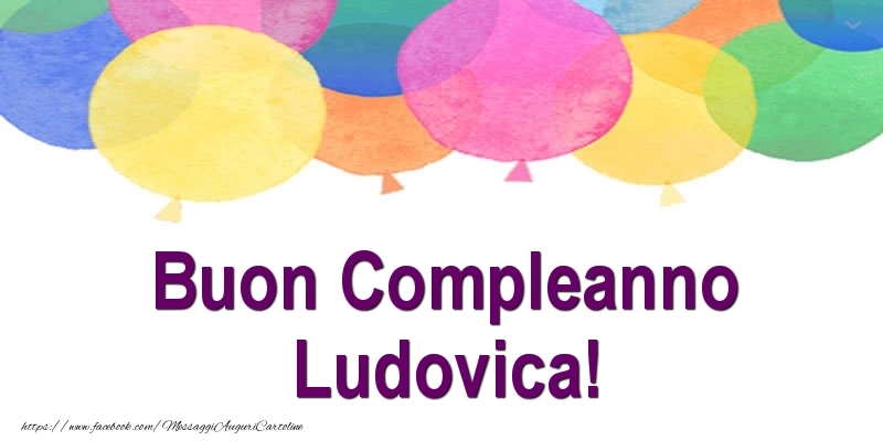 Cartoline di compleanno - Palloncini | Buon Compleanno Ludovica!
